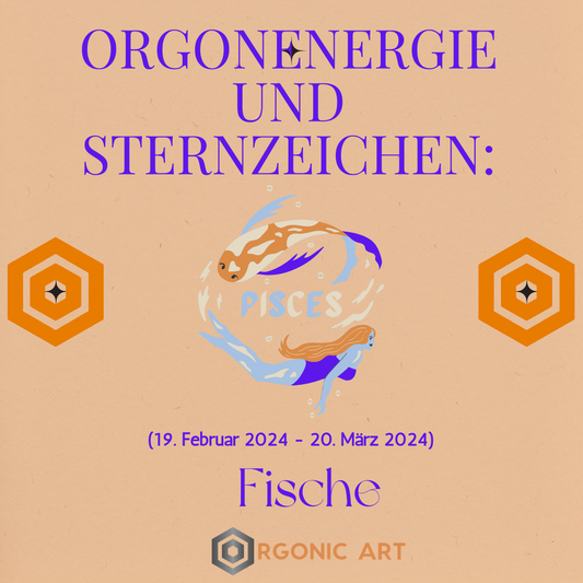 Sternzeichen Fische und Orgonit!